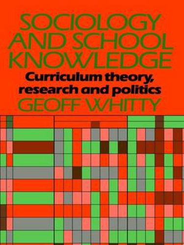 Cover image for Sociology and School Knowledge: Curriculum theory research and politics