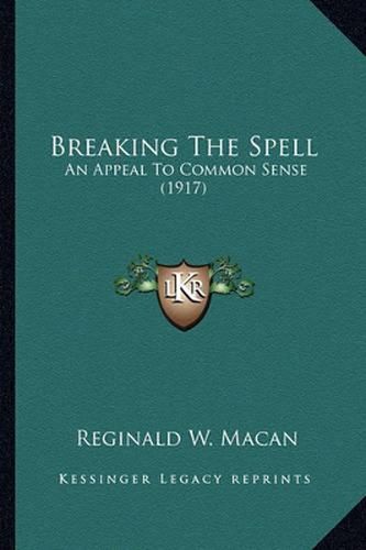 Cover image for Breaking the Spell: An Appeal to Common Sense (1917)