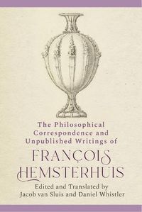 Cover image for The Philosophical Correspondence and Unpublished Writings of Francois Hemsterhuis