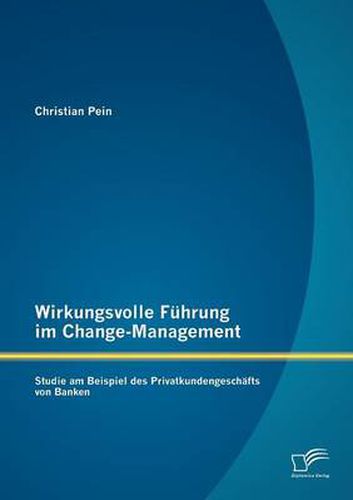 Cover image for Wirkungsvolle Fuhrung im Change-Management: Studie am Beispiel des Privatkundengeschafts von Banken