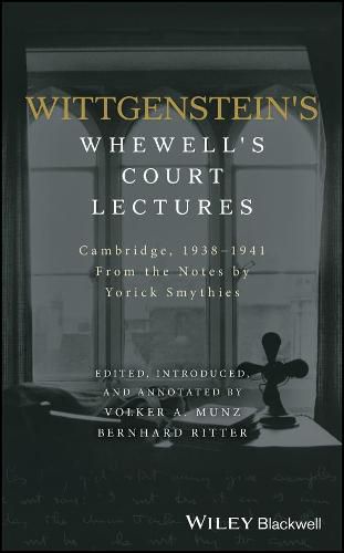 Wittgenstein's Whewell's Court Lectures - From the Notes by Yorick Smythies, Cambridge 1938-1941