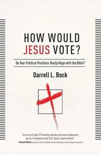 Cover image for How Would Jesus Vote?: Do Your Political Views Really Align With The Bible?