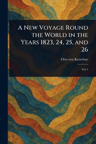 Cover image for A New Voyage Round the World in the Years 1823, 24, 25, and 26