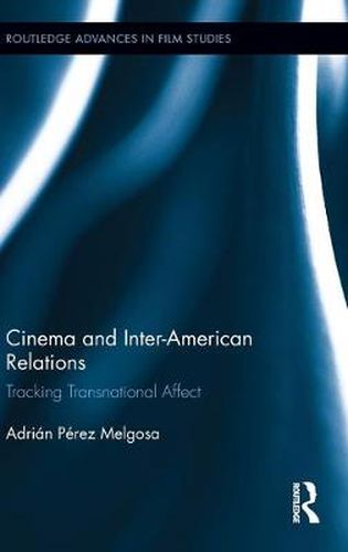 Cover image for Cinema and Inter-American Relations: Tracking Transnational Affect