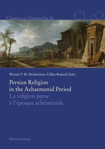 Cover image for Persian Religion in the Achaemenid Period / La Religion Perse a l'Epoque Achemenide