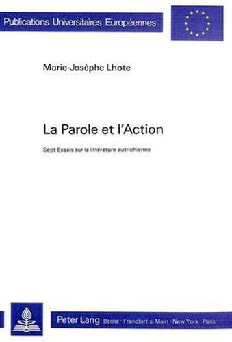 Cover image for La Parole Et L'Action: Sept Essais Sur La Litterature Autrichienne