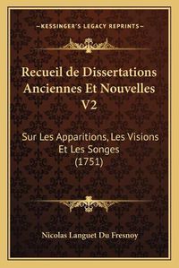 Cover image for Recueil de Dissertations Anciennes Et Nouvelles V2: Sur Les Apparitions, Les Visions Et Les Songes (1751)