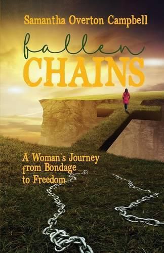 Cover image for Fallen Chains: A Woman's Journey from Bondage to Freedom