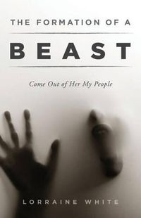 Cover image for The Formation of a Beast: Come Out of Her My People