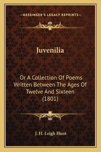 Cover image for Juvenilia: Or a Collection of Poems Written Between the Ages of Twelve and Sixteen (1801)