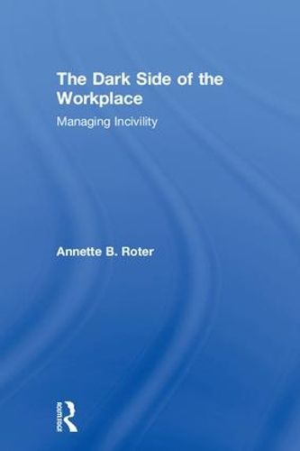 Cover image for The Dark Side of the Workplace: Managing Incivility
