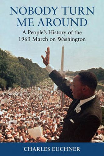 Cover image for Nobody Turn Me Around: A People's History of the 1963 March on Washington