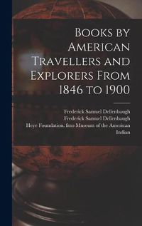 Cover image for Books by American Travellers and Explorers From 1846 to 1900