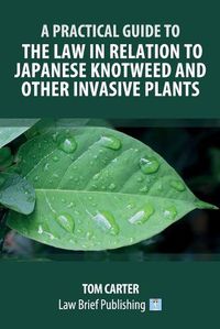 Cover image for A Practical Guide to the Law in Relation to Japanese Knotweed and Other Invasive Plants
