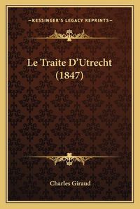 Cover image for Le Traite D'Utrecht (1847)