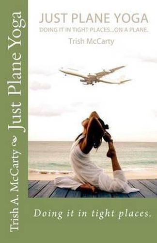 Cover image for Just Plane Yoga: Doing it in tight places.