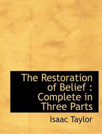 Cover image for The Restoration of Belief: Complete in Three Parts