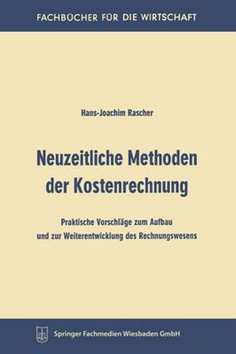 Cover image for Neuzeitliche Methoden Der Kostenrechnung: Praktische Vorschlage Zum Aufbau Und Zur Weiterentwicklung Des Rechnungswesens