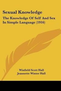 Cover image for Sexual Knowledge: The Knowledge of Self and Sex in Simple Language (1916)