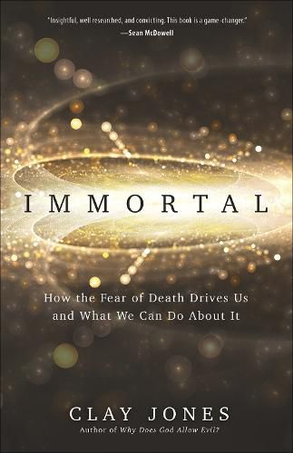 Cover image for Immortal: How the Fear of Death Drives Us and What We Can Do About It