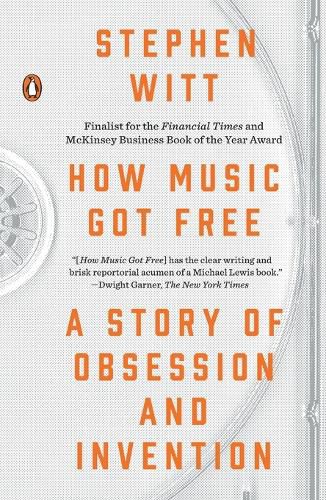 Cover image for How Music Got Free: A Story of Obsession and Invention