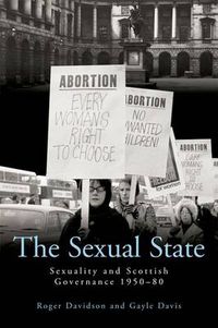 Cover image for The Sexual State: Sexuality and Scottish Governance 1950-80