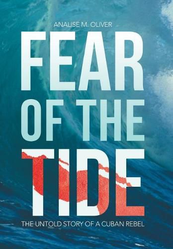 Cover image for Fear of the Tide: The Untold Story of a Cuban Rebel