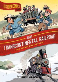 Cover image for History Comics: The Transcontinental Railroad: Crossing the Divide