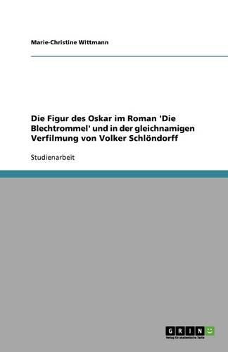 Cover image for Die Figur des Oskar im Roman 'Die Blechtrommel' und in der gleichnamigen Verfilmung von Volker Schloendorff