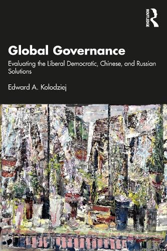 Cover image for Global Governance: Evaluating the Liberal Democratic, Chinese, and Russian Solutions