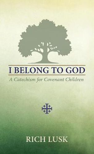 Cover image for I Belong to God: A Catechism for Covenant Children