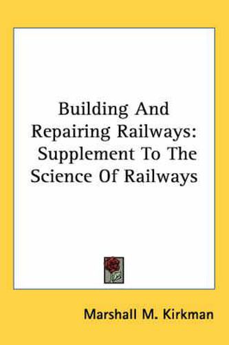 Cover image for Building and Repairing Railways: Supplement to the Science of Railways
