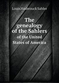 Cover image for The genealogy of the Sahlers of the United States of America