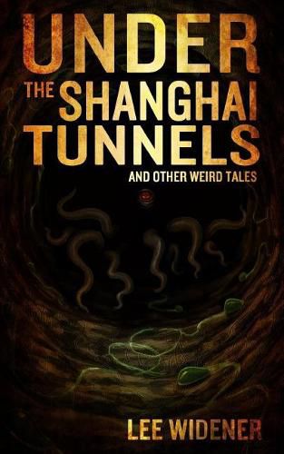 Cover image for Under The Shanghai Tunnels: and Other Weird Tales