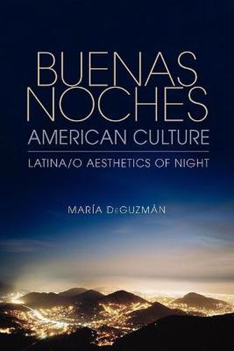 Cover image for Buenas Noches, American Culture: Latina/o Aesthetics of Night