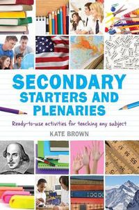 Cover image for Secondary Starters and Plenaries: Ready-to-use activities for teaching any subject