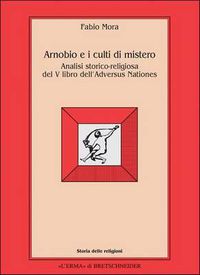 Cover image for Arnobio E I Culti Di Mistero: Analisi Storico-Religiosa del V Libro Dell'adversus Nationes