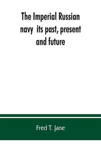 The Imperial Russian navy: its past, present, and future