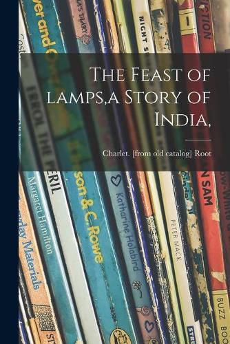 Cover image for The Feast of Lamps, a Story of India,