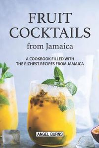 Cover image for Fruit Cocktails from Jamaica: A Cookbook Filled with The Richest Recipes from Jamaica