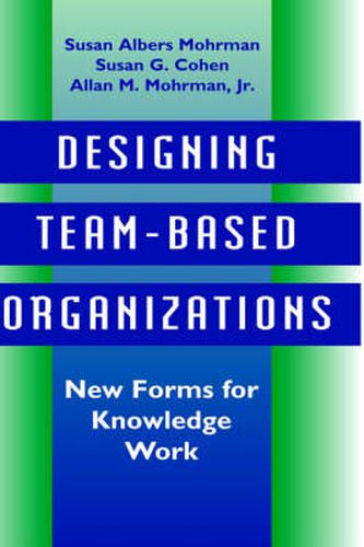 Cover image for Designing Team-based Organizations: New Forms for Knowledge Work