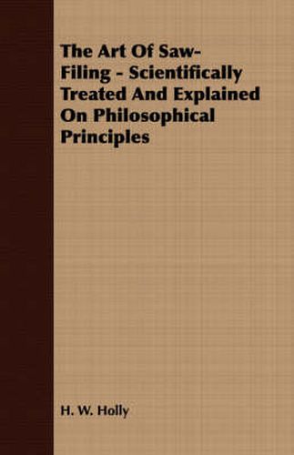Cover image for The Art Of Saw-Filing - Scientifically Treated And Explained On Philosophical Principles