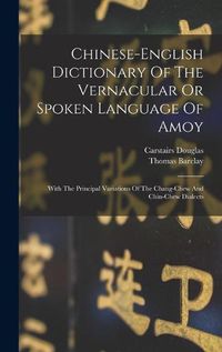 Cover image for Chinese-english Dictionary Of The Vernacular Or Spoken Language Of Amoy