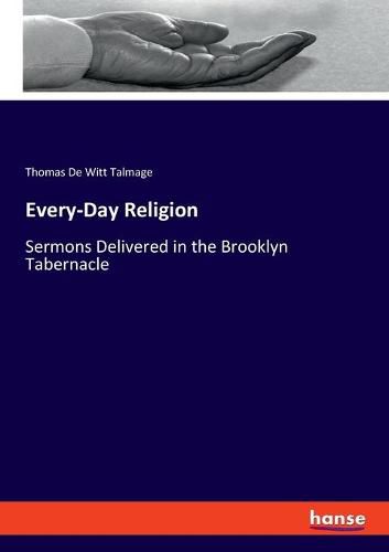 Every-Day Religion: Sermons Delivered in the Brooklyn Tabernacle