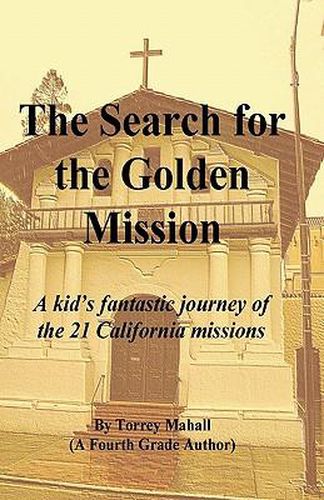 Cover image for The Search for the Golden Mission: A kid's fantastic journey of the 21 California missions