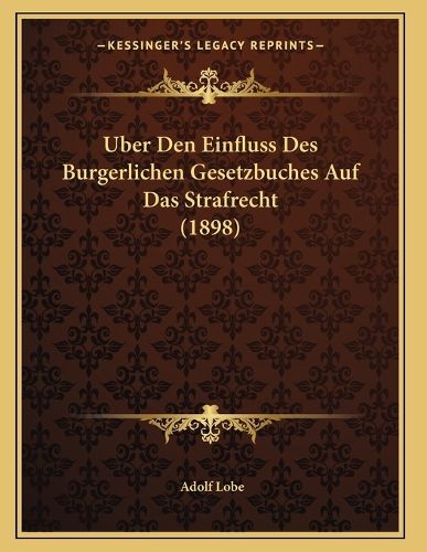 Cover image for Uber Den Einfluss Des Burgerlichen Gesetzbuches Auf Das Strafrecht (1898)