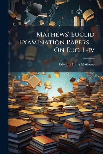 Cover image for Mathews' Euclid Examination Papers ... On Euc. I.-iv
