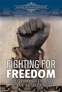 Cover image for Fighting for Freedom: Abolitionists and Slave Resistance