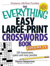 Cover image for The Everything Easy Large-Print Crosswords Book, Volume IV: 150 Brand-New, Quick and Easy Puzzles