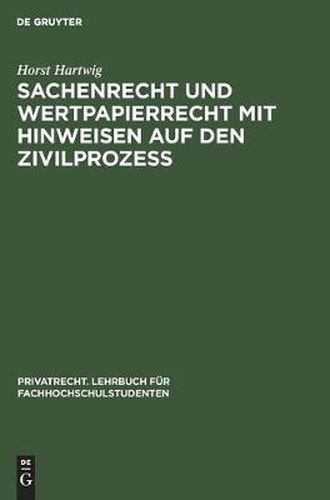 Cover image for Sachenrecht Und Wertpapierrecht Mit Hinweisen Auf Den Zivilprozess: Anhang: Grundbuch-Muster